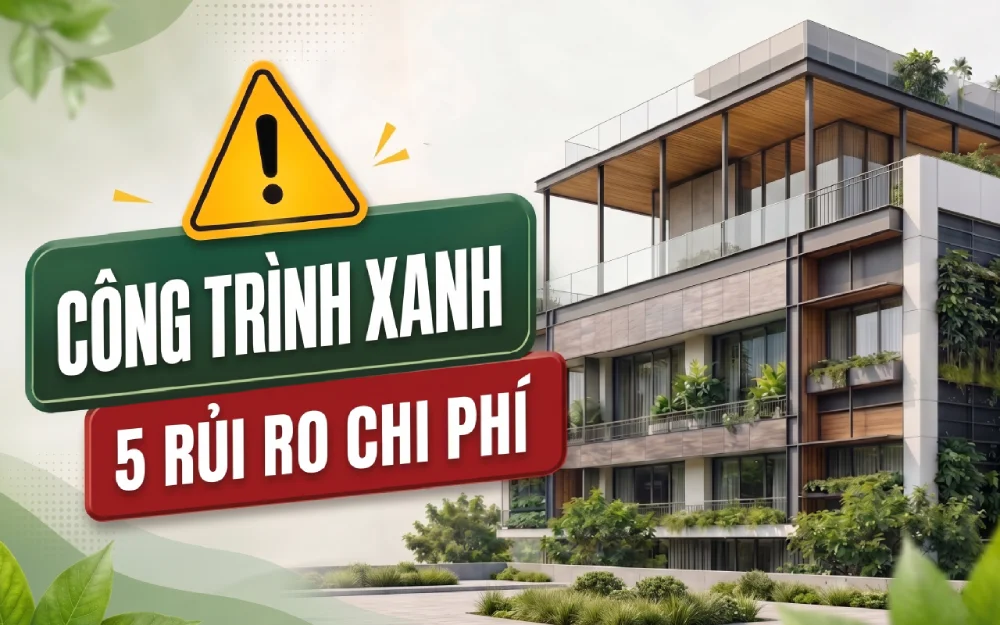 Xây Công Trình Xanh Bị Đội Chi Phí: 5 Rủi Ro Cần Tránh
